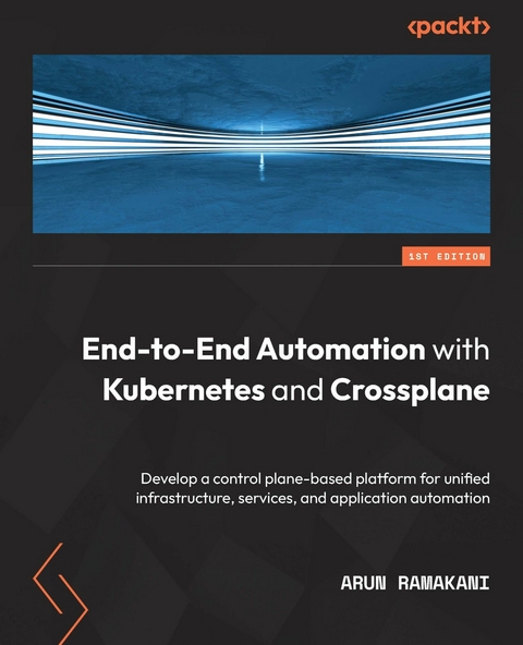 End-to-End Automation with Kubernetes and Crossplane - Arun Ramakani