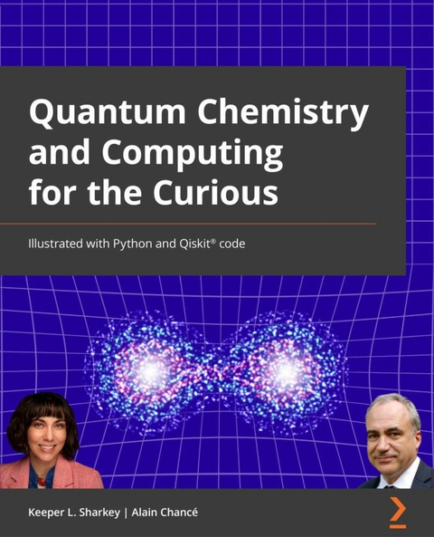 Quantum Chemistry and Computing for the Curious - Alex Khan, Keeper L. Sharkey, Alain Chancé