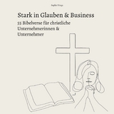 Stark in Glauben & Business: 55 Bibelverse für christliche Unternehmerinnen & Unternehmer - Sophie Frings