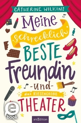 Meine schrecklich beste Freundin und das riesengroße Theater (Meine schrecklich beste Freundin 3) - Catherine Wilkins