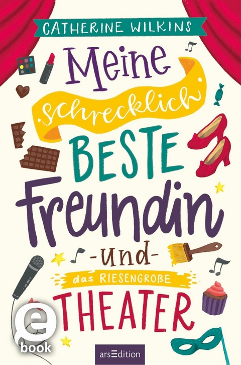 Meine schrecklich beste Freundin und das riesengroße Theater (Meine schrecklich beste Freundin 3) - Catherine Wilkins