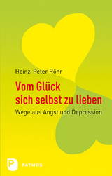 Vom Glück, sich selbst zu lieben - Heinz-Peter Röhr