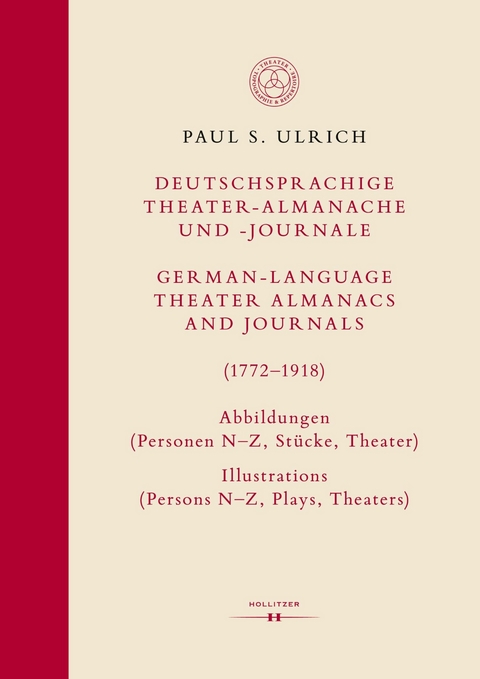 Deutschsprachige Theater-Almanache und -Journale: Abbildungen (Personen, Stücke, Theater) / German-language Theater Almanacs and Journals: Illustrations (Persons, Plays, Theaters) (1772–1918) - Paul S. Ulrich