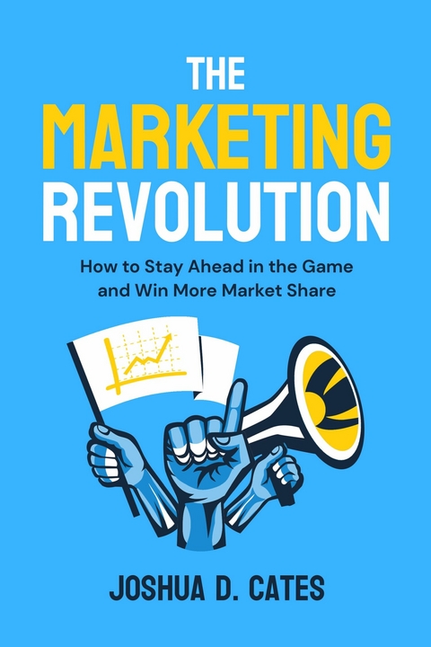 Marketing Revolution -  Joshua D. Cates