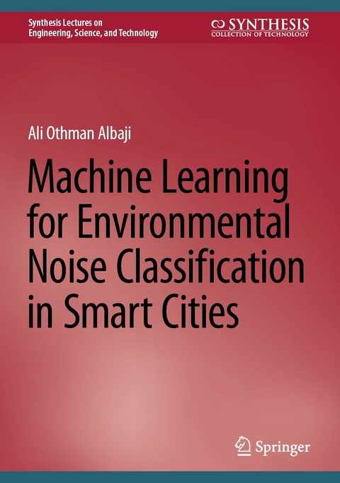 Machine Learning for Environmental Noise Classification in Smart Cities - Ali Othman Albaji