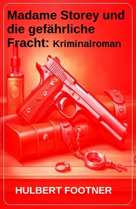 Madame Storey und die gefährliche Fracht: Kriminalroman -  Hulbert Footner