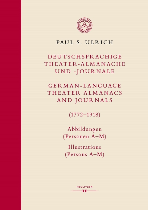 Deutschsprachige Theater-Almanache und -Journale: Abbildungen (Personen, Stücke, Theater) / German-language Theater Almanacs and Journals: Illustrations (Persons, Plays, Theaters) (1772–1918) - Paul S. Ulrich