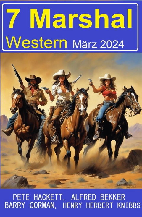 7 Marshal Western März 2024 -  Alfred Bekker,  Pete Hackett,  Barry Gorman,  Henry Herbert Knibbs