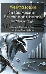 Die Börse verstehen: Ein umfassendes Handbuch für Neueinsteiger - Der Wealthtrader.de