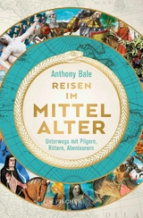 Reisen im Mittelalter -  Anthony Bale