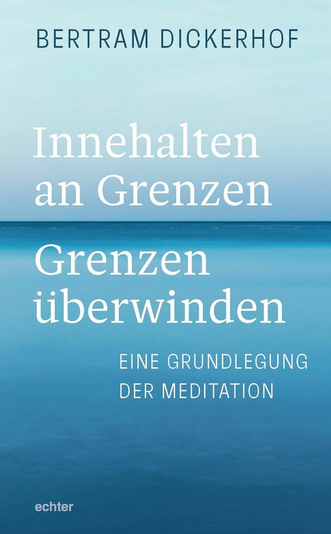 Innehalten an Grenzen – Grenzen überwinden - Bertram Dickerhof