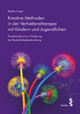 Kreative Methoden in der Verhaltenstherapie mit Kindern und Jugendlichen - Brigitte Unger