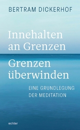 Innehalten an Grenzen – Grenzen überwinden - Bertram Dickerhof