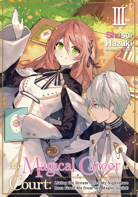 My Magical Career at Court: Living the Dream After My Nightmare Boss Fired Me from the Mages' Guild! Volume 3 - Shusui Hazuki