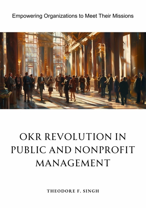 OKR Revolution in Public and Nonprofit Management - Theodore F. Singh