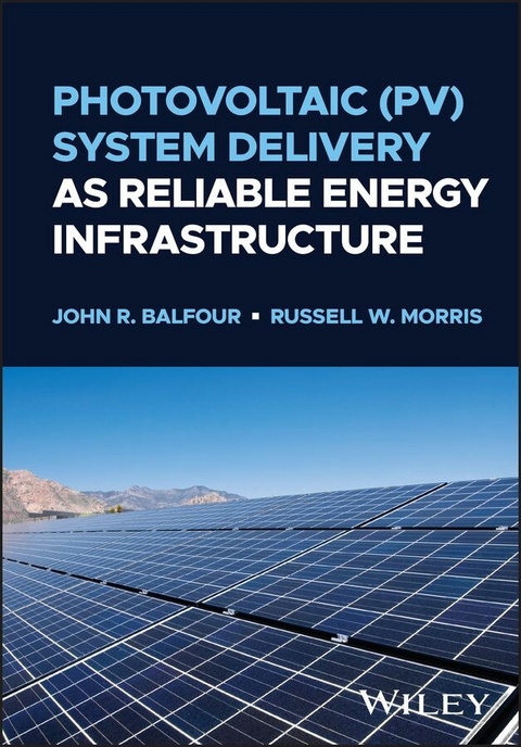 Photovoltaic (PV) System Delivery as Reliable Energy Infrastructure - John R. Balfour, Russell W. Morris