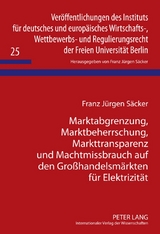 Marktabgrenzung, Marktbeherrschung, Markttransparenz und Machtmissbrauch auf den Großhandelsmärkten für Elektrizität - Franz Jürgen Säcker