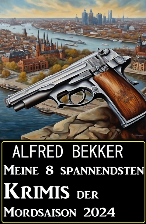 Meine 8 spannendsten Krimis der Mordsaison 2024 -  Alfred Bekker