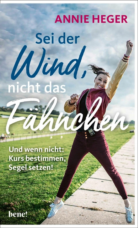 Sei der Wind, nicht das Fähnchen -  Annie Heger