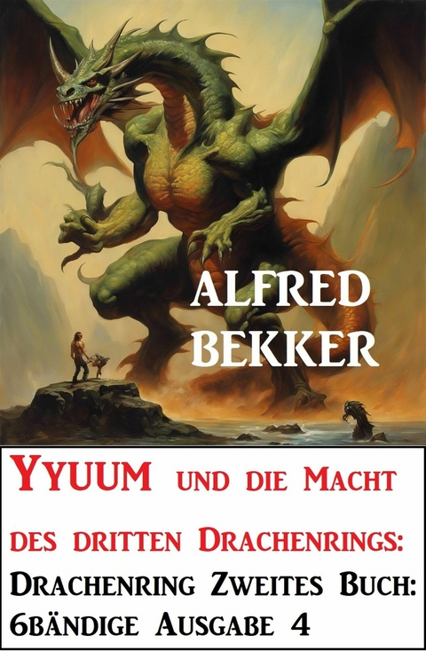 Yyuum und die Macht des dritten Drachenrings: Drachenring Zweites Buch: 6bändige Ausgabe 4 -  Alfred Bekker