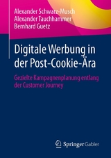 Digitale Werbung in der Post-Cookie-Ära - Alexander Schwarz-Musch, Alexander Tauchhammer, Bernhard Guetz