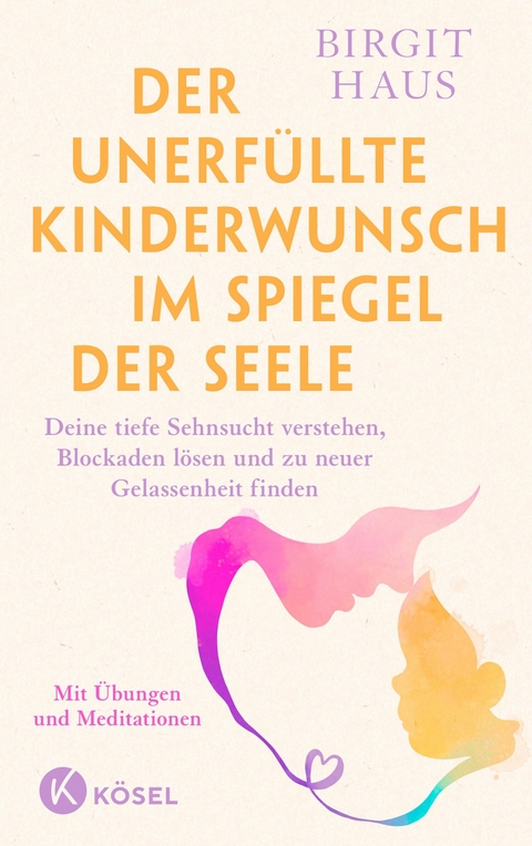 Der unerfüllte Kinderwunsch im Spiegel der Seele -  Birgit Haus