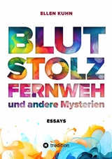 Blut, Stolz, Fernweh und andere Mysterien - Ellen Kuhn