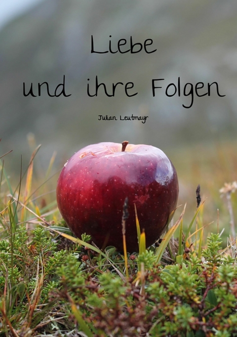 Liebe und ihre Folgen - Julian Leutmayr