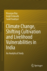 Climate Change, Shifting Cultivation and Livelihood Vulnerabilities in India - Niranjan Roy, Avijit Debnath, Sunil Nautiyal