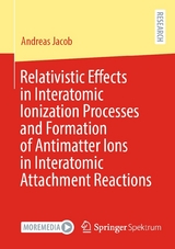 Relativistic Effects in Interatomic Ionization Processes and Formation of Antimatter Ions in Interatomic Attachment Reactions - Andreas Jacob