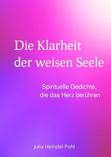 Die Klarheit der weisen Seele -  Julia Heindel-Pohl