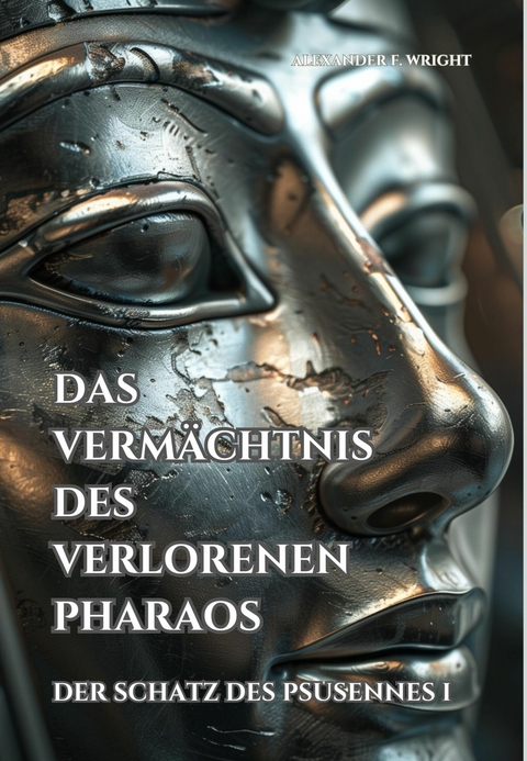 Das Vermächtnis des verlorenen Pharaos - Alexander F. Wright