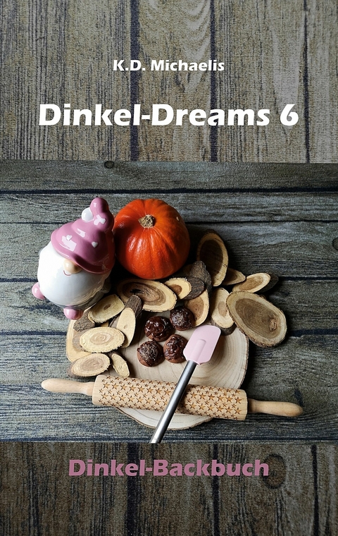 Dinkel-Dreams 6 -  K.D. Michaelis