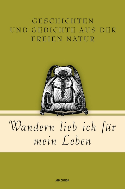 Wandern lieb' ich für mein Leben. Geschichten und Gedichte aus der freien Natur - 