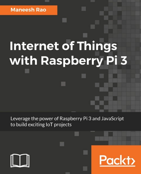 Internet of Things with Raspberry Pi 3 - Maneesh Rao