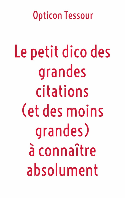 Le petit dico des grandes citations (et des moins grandes) à connaître absolument -  Opticon Tessour