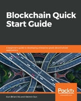 Blockchain Quick Start Guide - Xun (Brian) Wu, Weimin Sun