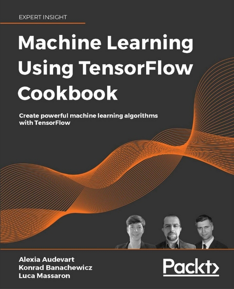 Machine Learning Using TensorFlow Cookbook - Luca Massaron, Alexia Audevart, Konrad Banachewicz