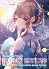 An Introvert's Hookup Hiccups: This Gyaru Is Head Over Heels for Me! Volume 6 -  Yuishi