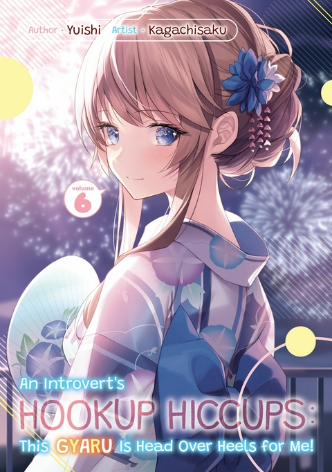 An Introvert's Hookup Hiccups: This Gyaru Is Head Over Heels for Me! Volume 6 -  Yuishi