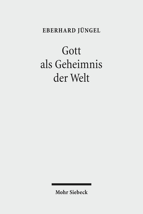 Gott als Geheimnis der Welt -  Eberhard Jüngel