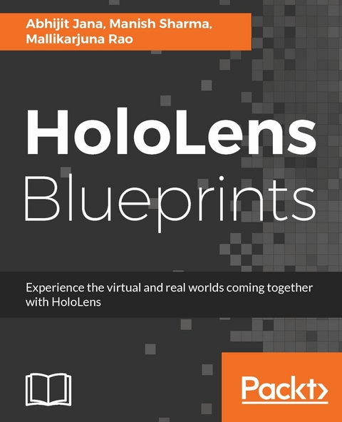 HoloLens Blueprints - Abhijit Jana, Manish Sharma, Mallikarjuna Rao