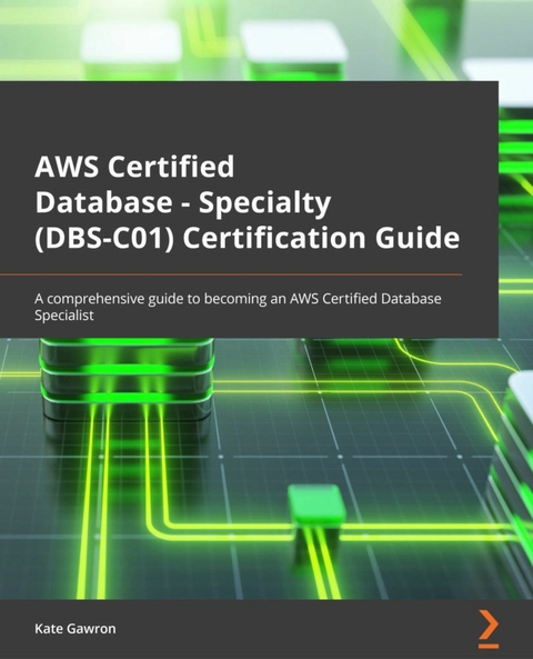 AWS Certified Database – Specialty (DBS-C01) Certification Guide - Kate Gawron