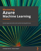 Mastering Azure Machine Learning. - Christoph Körner, Marcel Alsdorf