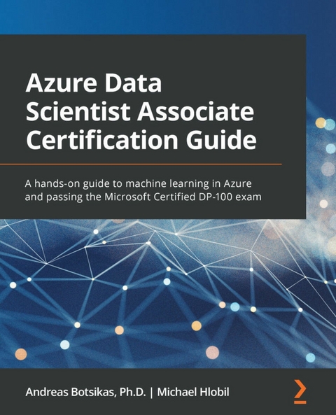 Azure Data Scientist Associate Certification Guide - Andreas Botsikas, Michael Hlobil