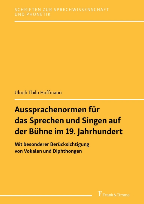 Aussprachenormen für das Sprechen und Singen auf der Bühne im 19. Jahrhundert -  Ulrich Thilo Hoffmann