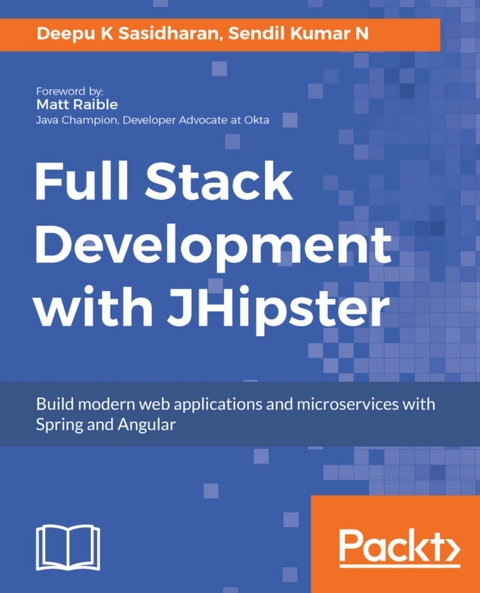 Full Stack Development with JHipster - Deepu K Sasidharan, Sendil Kumar Nellaiyapen