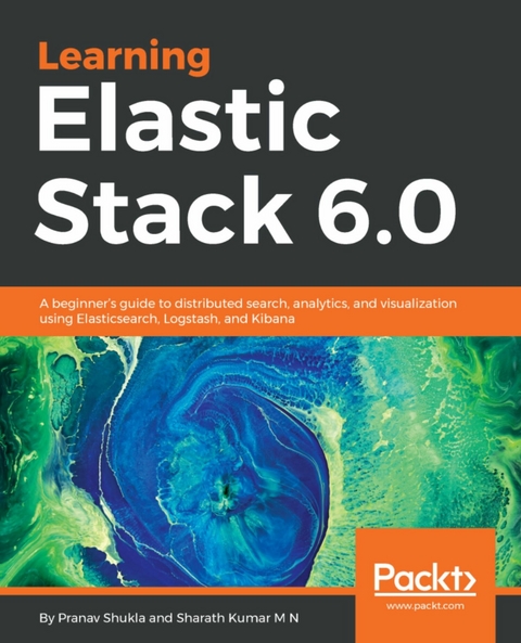 Learning Elastic Stack 6.0 - Pranav Shukla, Sharath Kumar M N