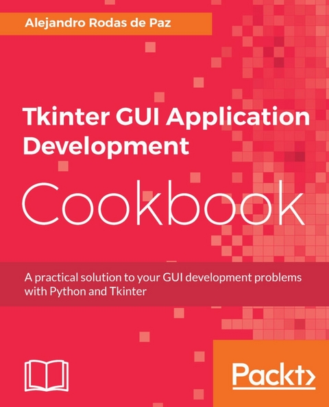 Tkinter GUI Application Development Cookbook - Alejandro Rodas de Paz