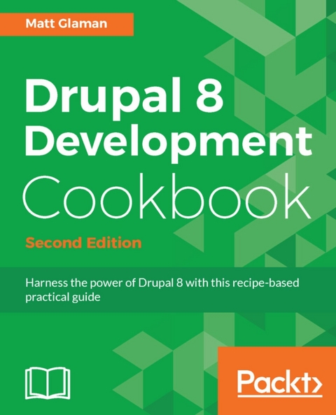 Drupal 8 Development Cookbook - Matt Glaman